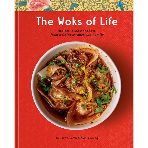 The Woks Of Life - By Bill Leung & Kaitlin Leung & Judy Leung & Sarah Leung  (hardcover) : Target