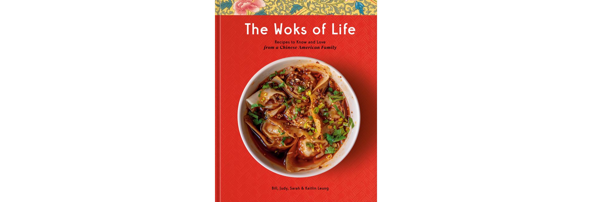 The Woks of Life - by  Bill Leung & Kaitlin Leung & Judy Leung & Sarah Leung (Hardcover)