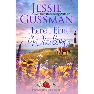 There I Find Wisdom (Strawberry Sands Beach Romance Book 9) (Strawberry Sands Beach Sweet Romance) - by  Jessie Gussman (Paperback) - 1 of 1