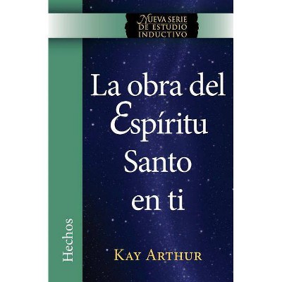 La Obra del Espíritu Santo en Ti (Hechos) / The Holy Spirit Unleashed in You (Acts) - by  Kay Arthur (Paperback)