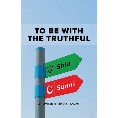 To Be With the Truthful - by  Muhammad Al-Tijani (Paperback)