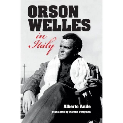 Orson Welles in Italy - by  Alberto Anile (Paperback)