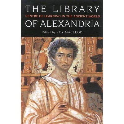 The Library of Alexandria - by  Roy MacLeod (Paperback)