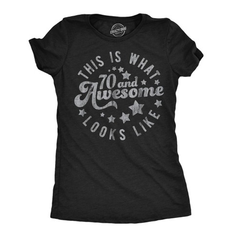 Womens Funny T Shirts This Is What 70 And Awesome Looks Like Sarcastic Birthday Graphic Tee For Ladies - Crazy Dog Women's T Shirt - image 1 of 4