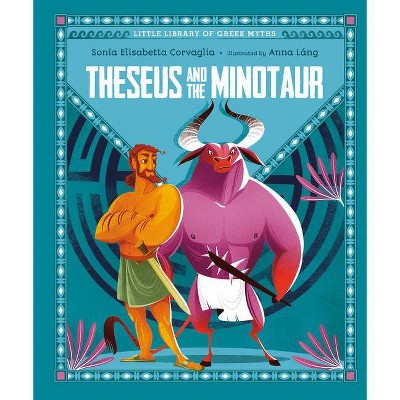 Theseus and the Minotaur - (Little Library of Greek Myths) by  Sonia Elisabetta Corvaglia (Hardcover)