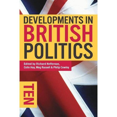 Developments in British Politics 10 - 10th Edition by  Richard Heffernan & C Hay & Meg Russell (Paperback)