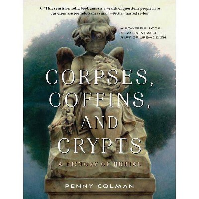 Corpses, Coffins, and Crypts - by  Penny Colman (Paperback)