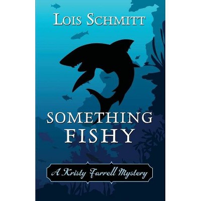 Something Fishy - (A Kristy Farrell Mystery) by  Lois Schmitt (Paperback)