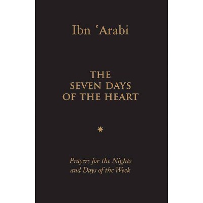 The Seven Days of the Heart - by  Muhyiddin Ibn 'Arabi (Hardcover)