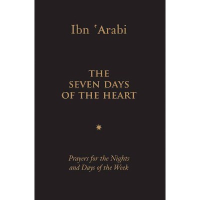 The Seven Days of the Heart - by  Muhyiddin Ibn 'Arabi (Hardcover)