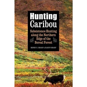 Hunting Caribou - by  Karyn Sharp & Henry S Sharp (Hardcover) - 1 of 1