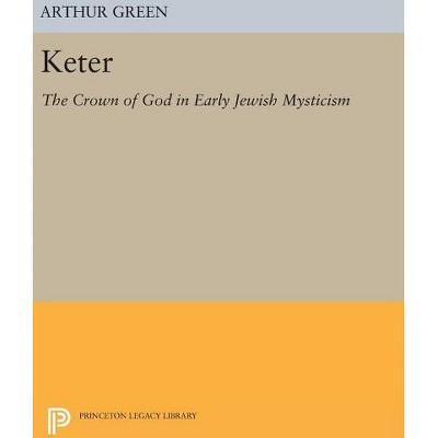 Keter - (Princeton Legacy Library) by  Arthur Green (Hardcover)