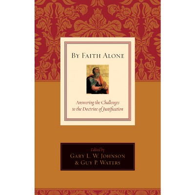 By Faith Alone - by  Gary L W Johnson & Guy Prentiss Waters (Paperback)