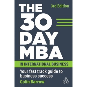 The 30 Day MBA in International Business - 3rd Edition by  Colin Barrow (Paperback) - 1 of 1