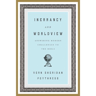 Inerrancy and Worldview - by  Vern S Poythress (Paperback)