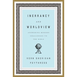 Inerrancy and Worldview - by  Vern S Poythress (Paperback) - 1 of 1