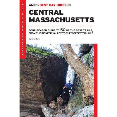 Amc's Best Day Hikes in Central Massachusetts - (AMC's Best Day Hikes) by  John S Burk (Paperback)