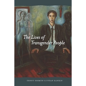The Lives of Transgender People - by  Genny Beemyn & Susan Rankin (Paperback) - 1 of 1