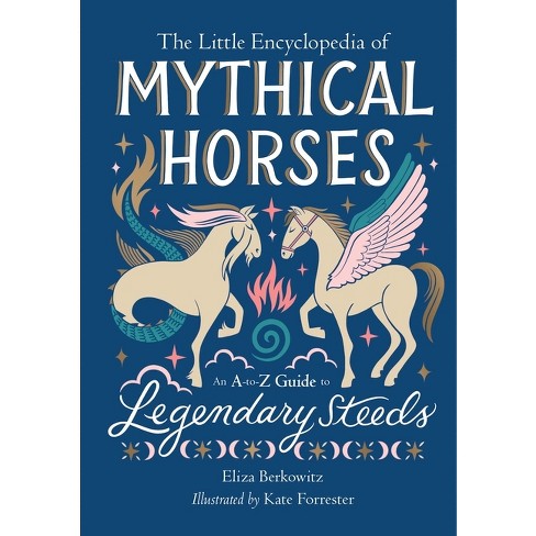 The Little Encyclopedia of Mythical Horses - (The Little Encyclopedias of  Mythological Creatures) by Eliza Berkowitz (Hardcover)