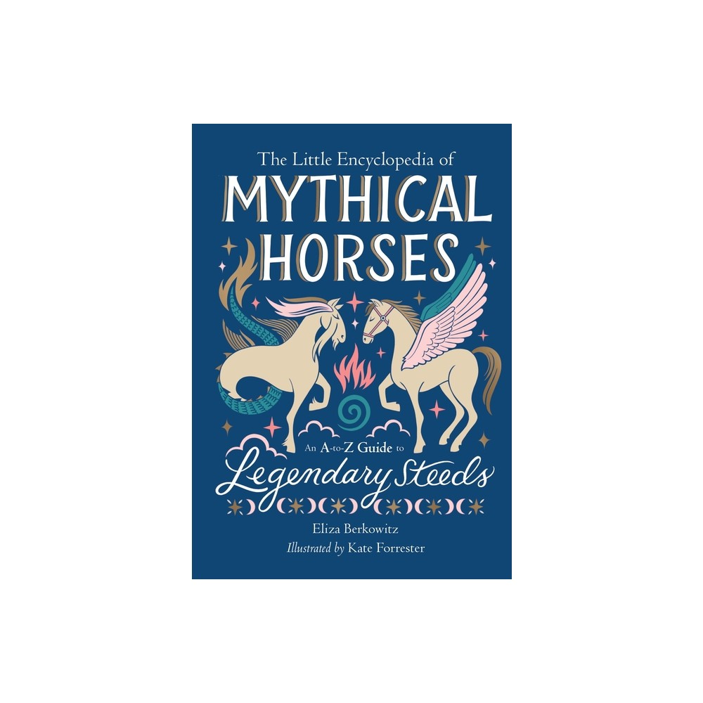 The Little Encyclopedia of Mythical Horses - (The Little Encyclopedias of Mythological Creatures) by Eliza Berkowitz (Hardcover)