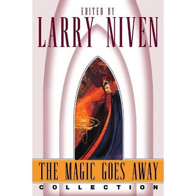 The Magic Goes Away Collection - by  Larry Niven (Paperback)