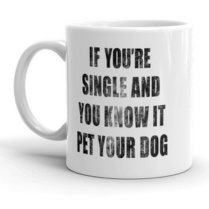 Crazy Dog T-Shirts If Youre Single And You Know It Pet Your Dog Mug Funny Puppy Coffee Cup - 11oz - 1 of 4