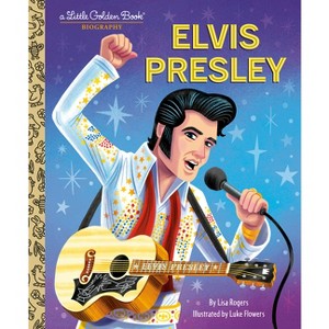 Elvis Presley: A Little Golden Book Biography - (Little Golden Book Biographies) by Lisa Jean Rogers (Hardcover) - 1 of 1