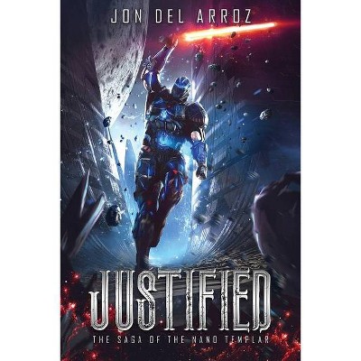 Justified - (The Saga of the Nano Templar) by  Jon Del Arroz (Paperback)