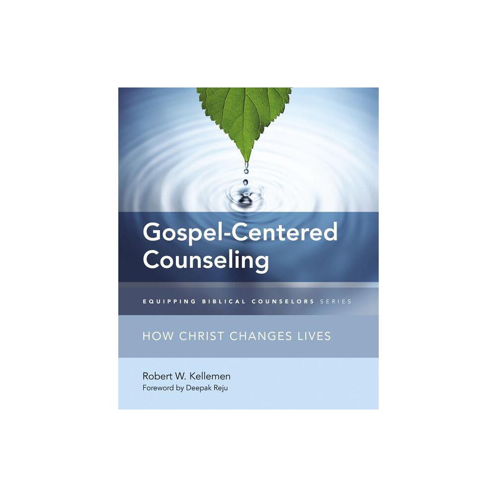 The Gospel-Centered Counseling - (Equipping Biblical Counselors) by Robert W Kellemen (Paperback)