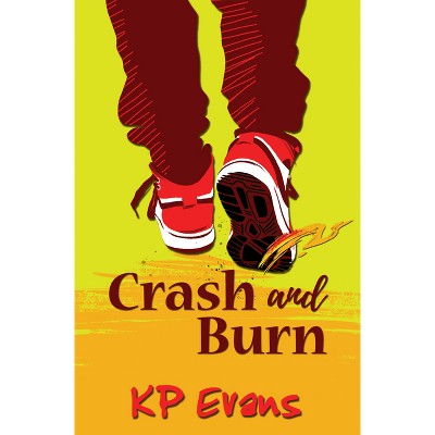 Crash and Burn - by  Kp Evans (Paperback)