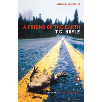 A Friend of the Earth - by  T C Boyle (Paperback)