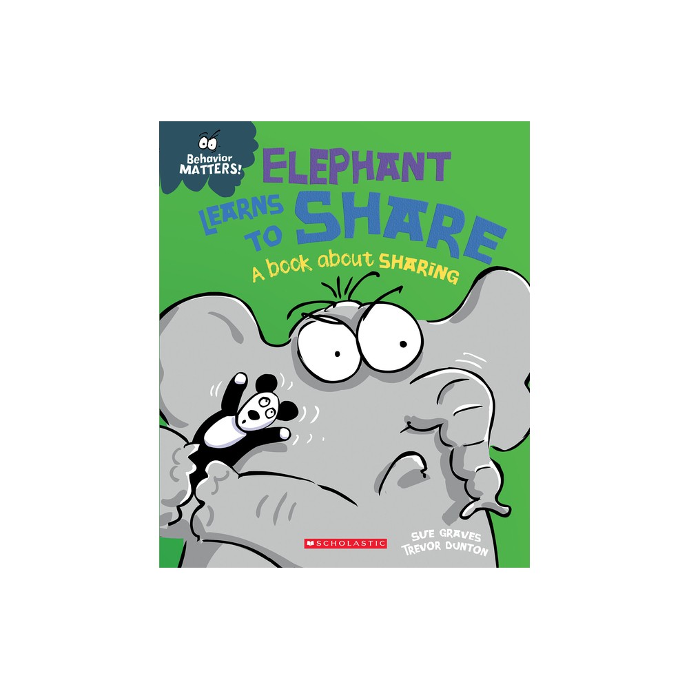 Elephant Learns to Share: A Book about Sharing (Behavior Matters) - by Sue Graves (Paperback)