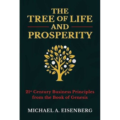 The Tree of Life and Prosperity - by  Michael A Eisenberg (Hardcover)