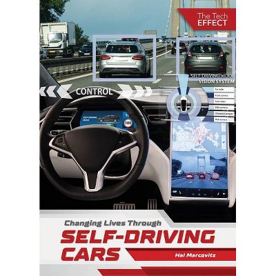 Changing Lives Through Self-Driving Cars - (The Tech Effect) by  Hal Marcovitz (Hardcover)