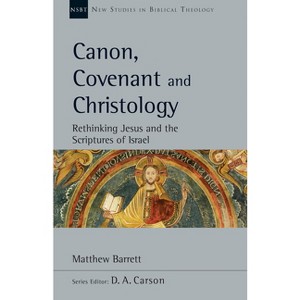 Canon, Covenant and Christology - (New Studies in Biblical Theology) by  Matthew Barrett (Paperback) - 1 of 1