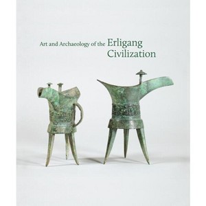 Art and Archaeology of the Erligang Civilization - (Publications of the Tang Center for East Asian Art, Princeton University) (Paperback) - 1 of 1