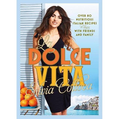  La Dolce Vita - by  Silvia Colloca (Hardcover) 