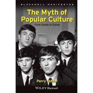 The Myth of Popular Culture - (Wiley-Blackwell Manifestos) by  Perry Meisel (Paperback) - 1 of 1