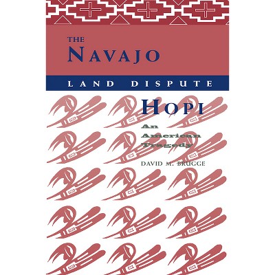 The Navajo-Hopi Land Dispute - by  David M Brugge (Paperback)