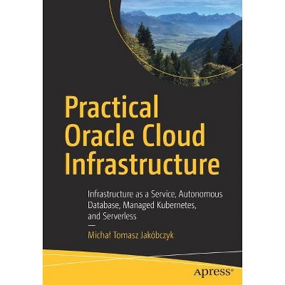 Practical Oracle Cloud Infrastructure - by  Michal Tomasz Jakóbczyk (Paperback)