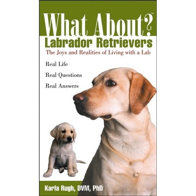 What about Labrador Retrievers? - (What About?) by  Karla Rugh (Paperback)