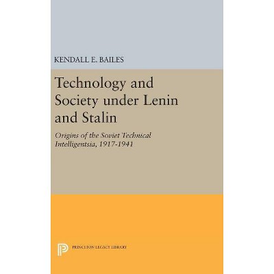 Technology and Society Under Lenin and Stalin - by  Kendall E Bailes (Hardcover)