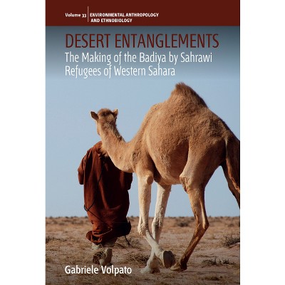 Desert Entanglements - (Environmental Anthropology and Ethnobiology) by  Gabriele Volpato (Hardcover)