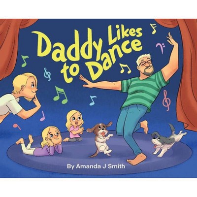 Daddy Likes to Dance - by  Amanda Smith (Hardcover)