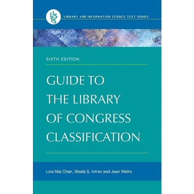 Guide to the Library of Congress Classification - (Library and Information Science Text) 6th Edition by  Lois Chan & Sheila Intner & Jean Weihs