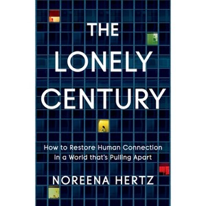 The Lonely Century - by  Noreena Hertz (Hardcover) - 1 of 1