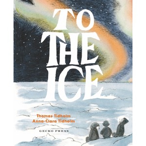 To the Ice - by  Thomas Tidholm (Hardcover) - 1 of 1