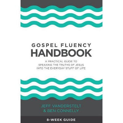 Gospel Fluency Handbook - by  Ben Connelly & Jeff Vanderstelt (Paperback)