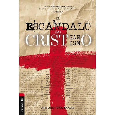 El escándalo del cristianismo - by  Arturo Ivan Rojas (Paperback)