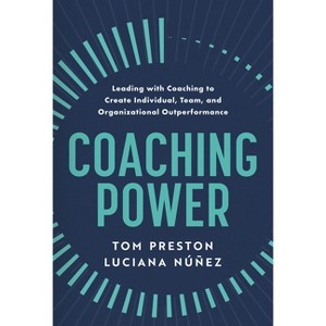 Coaching Power - by  Tom Preston & Luciana Nunez (Hardcover) - 1 of 1